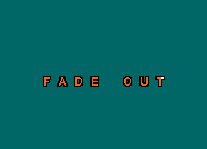 FADE OUT