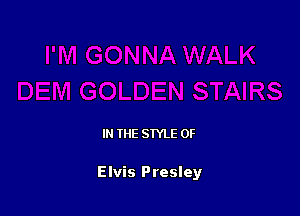 IN THE STYLE 0F

Elvis Presley