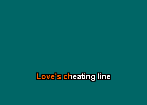 Love's cheating line