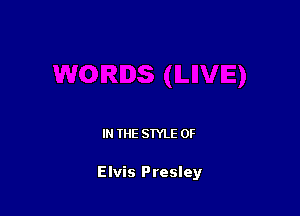 IN THE STYLE 0F

Elvis Presley