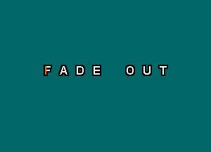 FADE OUT