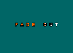 FADE OUT