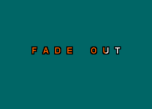 FADE OUT