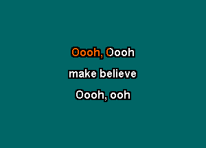 Oooh, Oooh

make believe
Oooh, ooh