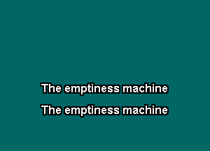 The emptiness machine

The emptiness machine