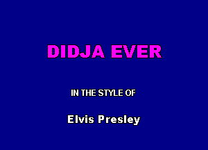 IN THE STYLE 0F

Elvis Presley