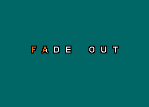 FADE OUT