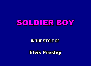 IN THE STYLE 0F

Elvis Presley