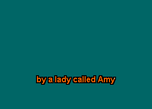 by a lady called Amy