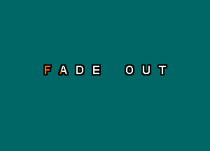 FADE OUT