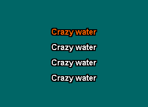 Crazy water
Crazy water

Crazy water

Crazy water