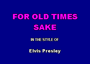 IN THE STYLE 0F

Elvis Presley