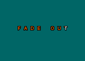 FADE OUT