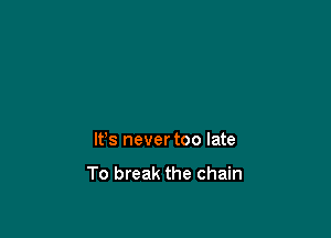 lfs never too late

To break the chain