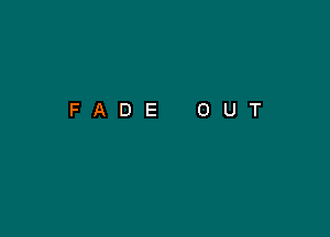 FADE OUT