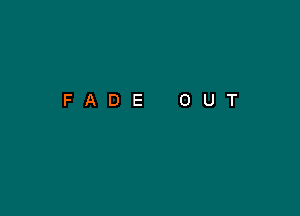 FADE OUT