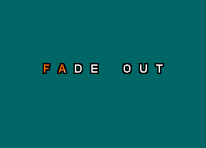 FADE OUT