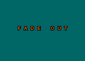 FADE OUT