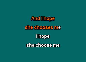 Andlhope

shechoosesrne
lhope

shechooserne