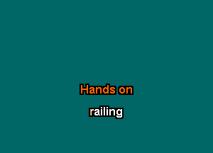 Hands on

railing