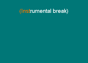 (Instrumental break)