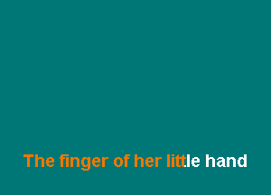 The finger of her little hand