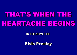 IN THE STYLE 0F

Elvis Presley