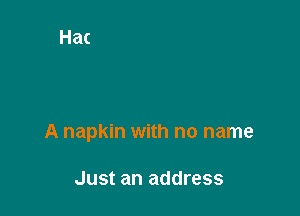 A napkin with no name

Just an address