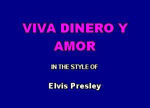 IN THE STYLE 0F

Elvis Presley