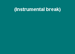 (Instrumental break)