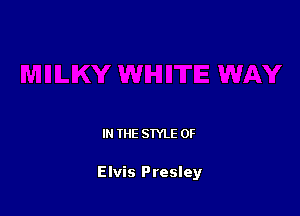 IN THE STYLE 0F

Elvis Presley