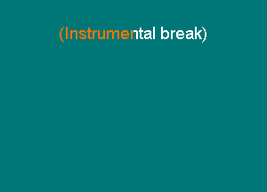 (Instrumental break)