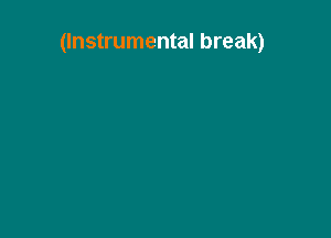 (Instrumental break)