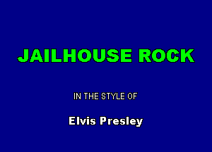 JAIIILIHIOUSIE ROCK

IN THE STYLE 0F

Elvis Presley