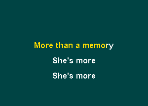 More than a memory

She's more

She's more