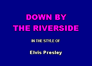 IN THE STYLE 0F

Elvis Presley