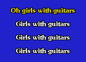 0h girls with guitars
Girls with guitars

Girls with guitars

Girls with guitars I