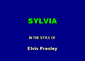 SYLVIA

IN THE STYLE 0F

Elvis Presley