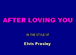 IN THE STYLE 0F

Elvis Presley