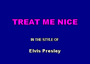 IN THE STYLE 0F

Elvis Presley