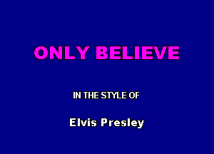 IN THE STYLE 0F

Elvis Presley