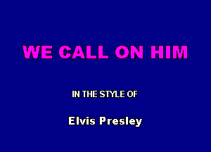 IN THE STYLE 0F

Elvis Presley