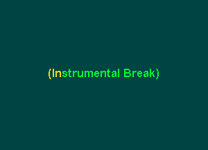 (Instrumental Break)