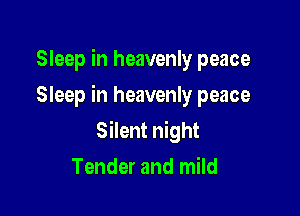 Sleep in heavenly peace

Sleep in heavenly peace

Silent night
Tender and mild