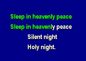Sleep in heavenly peace

Sleep in heavenly peace

Silent night
Holy night.