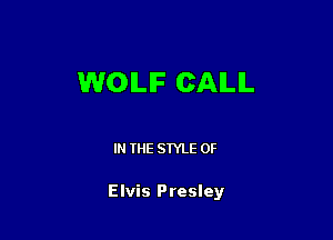 WOILIF CAILIL

IN THE STYLE 0F

Elvis Presley