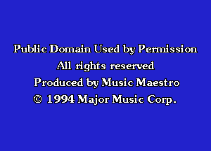 Public Domain Used by Permission

All rights reserved

Produced by Music Maestro
(C) 1994 Major Music Corp.