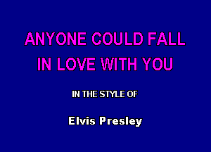 IN THE STYLE 0F

Elvis Presley