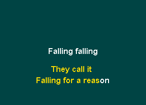 Falling falling

They call it
Falling for a reason