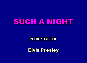 IN THE STYLE 0F

Elvis Presley